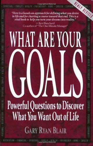 What Are Your Goals: Powerful Questions to Discover What You Want Out of Life