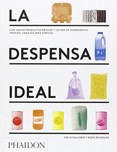 La Despensa Ideal (the Kitchen Shelf) (Spanish Edition): Con varios productos básicos y un par de ingredientes frescos, cada día será ... and make everyday eating extraordinary