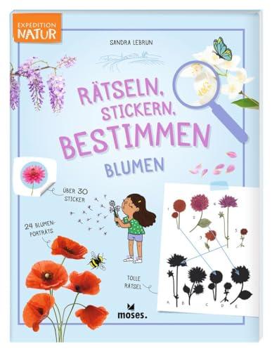 moses. Rätseln, Stickern, Bestimmen – Blumen, Expedition Natur Beschäftigungsbuch mit Steckbriefen, Natur-Rätseln, Ausmalbildern und Stickern, Kreatives Kindermitmachbuch für Kinder ab 7 Jahren