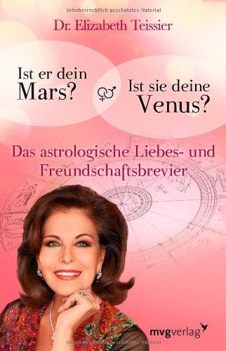 Ist er dein Mars? Ist sie deine Venus?: Das astrologische Liebes- und Freundschaftsbrevier: Astrologie und Partnerschaft