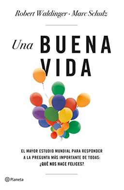 Una buena vida: El mayor estudio mundial para responder a la pregunta más importante de todas: ¿Qué nos hace felices? (No Ficción)