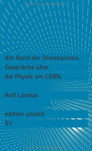 Am Rand der Dimensionen: Gespräche über die Physik am CERN (edition unseld)