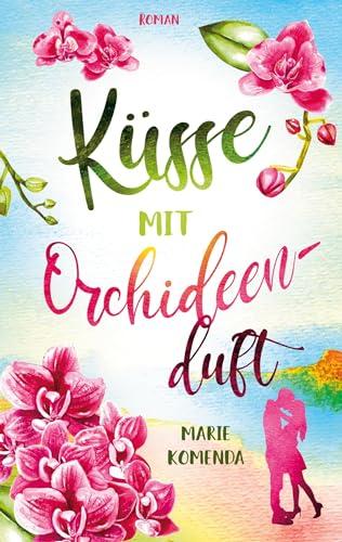 Küsse mit Orchideenduft: Ein spannender Liebesroman