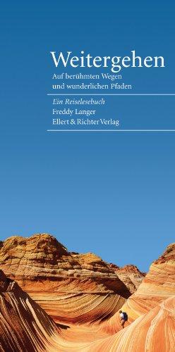 Weitergehen: Ein Reiselesebuch: Auf berühmten Wegen und wunderlichen Pfaden. Ein Reiselesebuch