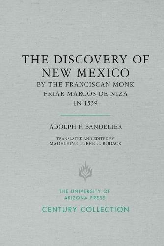 Adolph F. Bandelier's the Discovery of New Mexico by the Franciscan Monk, Friar Marcos De Niza in 1539