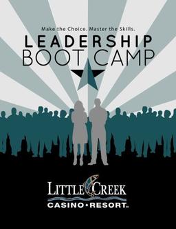 Little Creek Leadership Boot Camp: Make the Choice. Master the Skills.