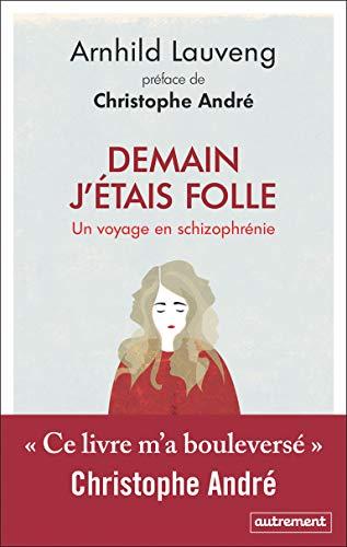 Demain j'étais folle : un voyage en schizophrénie