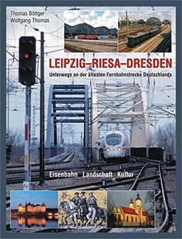 LEIPZIG - RIESA - DRESDEN - Unterwegs an der älteste Fernbahnstrecke Deutschlands