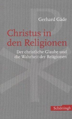 Christus in den Religionen. Der christliche Glaube und die Wahrheit der Religionen