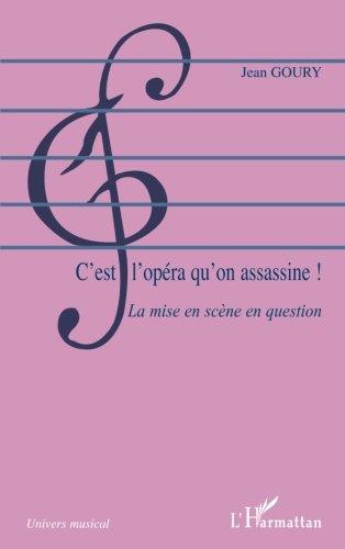 C'est l'opéra qu'on assassine ! : la mise en scène en question