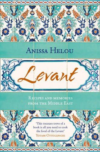 Levant: Recipes and Memories from the Middle East