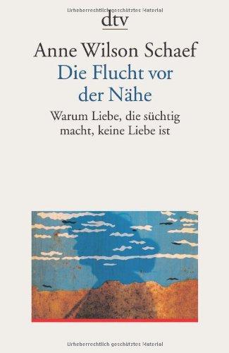 Die Flucht vor der Nähe. Warum Liebe, die süchtig macht, keine Liebe ist