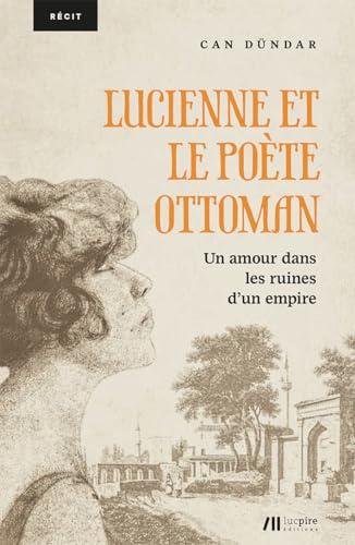 Lucienne et le poète ottoman : un amour dans les ruines d'un empire