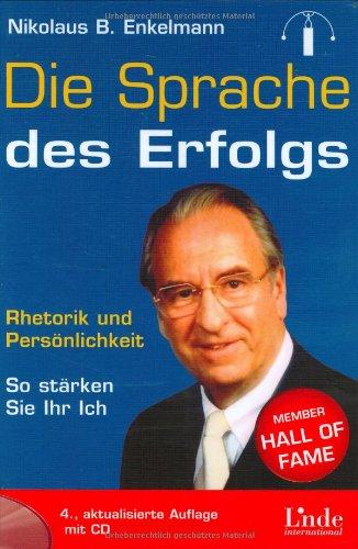 Die Sprache des Erfolgs. Rhetorik und Persönlichkeit: Rhetorik und Persönlichkeit - So stärken Sie Ihr Ich