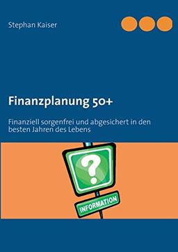 Finanzplanung 50+: Finanziell sorgenfrei und abgesichert in den besten Jahren des Lebens