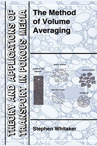 The Method of Volume Averaging (Theory and Applications of Transport in Porous Media, 13, Band 13)