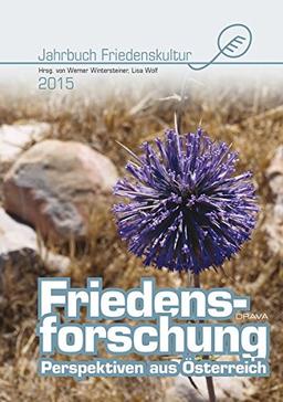 Friedensforschung. Perspektiven aus Österreich: Aus Anlass 10 Jahre Zentrum für Friedensforschung und Friedenspädagogik an der AAU (Jahrbuch Friedenskultur)