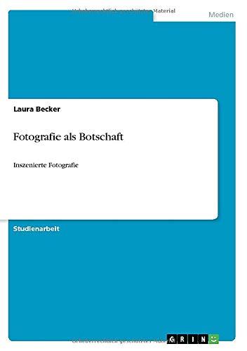 Fotografie als Botschaft: Inszenierte Fotografie