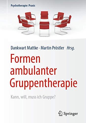 Formen ambulanter Gruppentherapie: Kann, will, muss ich Gruppe? (Psychotherapie: Praxis)