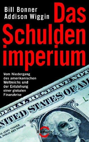 Das Schuldenimperium: Vom Niedergang des amerikanischen Weltreichs und der Entstehung einer globalen Finanzkrise