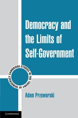 Democracy and the Limits of Self-Government (Cambridge Studies in the Theory of Democracy, Band 9)