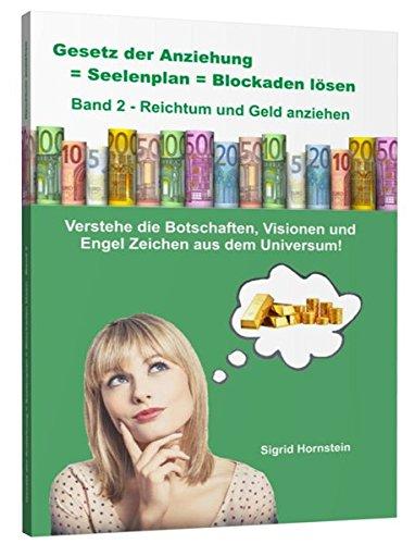 Gesetz der Anziehung = Seelenplan = Blockaden lösen Band 2 - Reichtum und Geld anziehen: Verstehe die Botschaften, Visionen und Engel Zeichen aus dem ... Incl. 500 Euro Musterschein als Lesezeichen