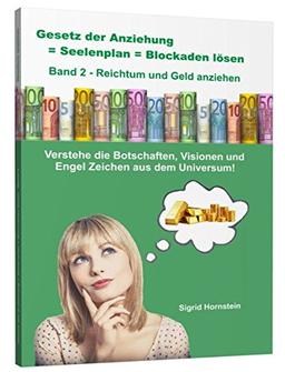 Gesetz der Anziehung = Seelenplan = Blockaden lösen Band 2 - Reichtum und Geld anziehen: Verstehe die Botschaften, Visionen und Engel Zeichen aus dem ... Incl. 500 Euro Musterschein als Lesezeichen