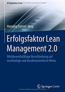 Erfolgsfaktor Lean Management 2.0: Wettbewerbsfähige Verschlankung auf nachhaltige und kundenorientierte Weise (Erfolgsfaktor Serie)