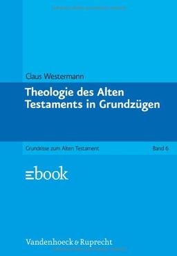 Grundrisse zum Alten Testament, Bd.6, Theologie des Alten Testaments in Grundzügen