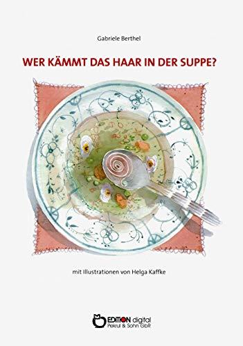 Wer kämmt das Haar in der Suppe?: Texte für Kinder zum Lesen, Rätseln, Spielen und Zungenbrechen