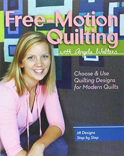 Free-Motion Quilting with Angela Walters: Choose & Use Quilting Designs on Modern Quilts