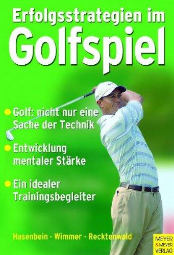 Erfolgsstrategien im Golf: Golf: nicht nur eine Sache der Technik. Entwicklung mentaler Stärke. Ein idealer Trainingsbegleiter