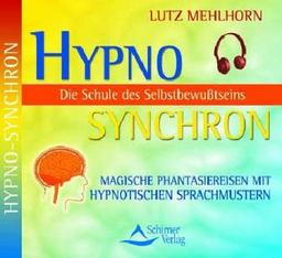 Hypno Synchron - Schule des Selbstbewußtseins / CD: Die Methode, mit der man für jedes Problem die richtige Lösung findet