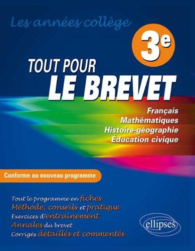 Tout pour le brevet : les années collège 3e, français, mathématiques, histoire-géographie, éducation civique : tout le programme en fiches, méthodes, conseils et pratique, exercices d'entraînement, annales du brevet, corrigés détaillés et commentés