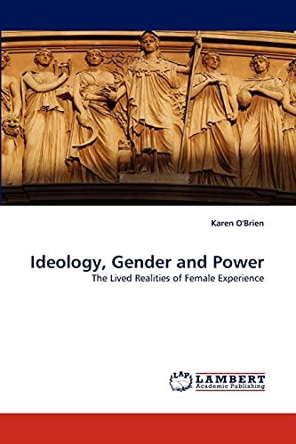 Ideology, Gender and Power: The Lived Realities of Female Experience