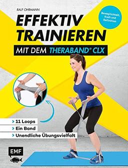 Effektiv Trainieren mit dem TheraBand® CLX – 11 Loops – Ein Band – Große Übungsvielfalt: Beweglichkeit, Kraft und Definition