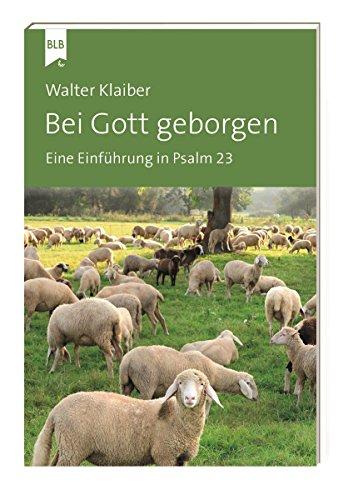 Bei Gott geborgen: Eine Einführung in Psalm 23 (Klaiber-Bücher)