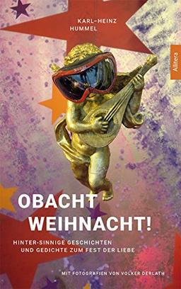 Obacht Weihnacht!: Hinter-sinnige Geschichten und Gedichte zum Fest der Liebe. Mit Fotografien von Volker Derlath