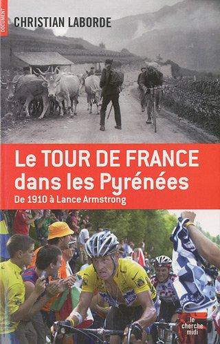 Le Tour de France dans les Pyrénées : de 1910 à Lance Armstrong