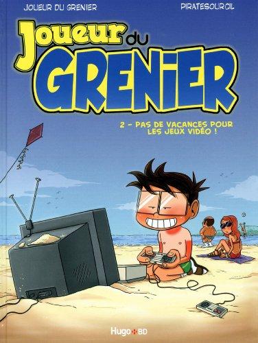 Joueur du grenier. Vol. 2. Pas de vacances pour les jeux vidéo !