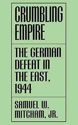 Crumbling Empire: The German Defeat in the East, 1944