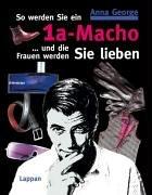 So werden Sie ein 1a-Macho. ... und die Frauen werden Sie lieben