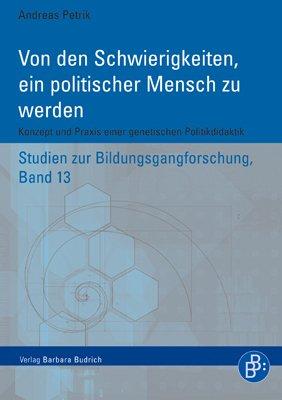 Von den Schwierigkeiten, ein politischer Mensch zu werden: Konzept und Praxis einer genetischen Politikdidaktik