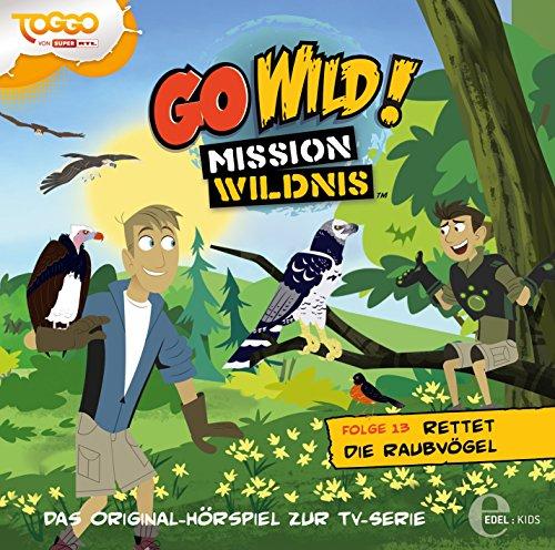 Go Wild! - Mission Wildnis - "Rettet die Raubvögel", Das Original-Hörspiel zur TV-Serie, Folge 13