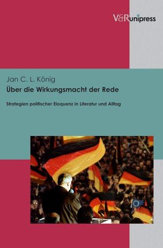 Über die Wirkungsmacht der Rede: Strategien politischer Eloquenz in Literatur und Alltag