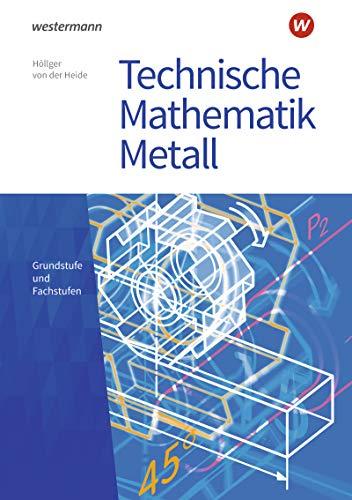 Technische Mathematik Metall: Grundstufe und Fachstufen: Schülerband (Technische Mathematik: Ausgabe Metall)