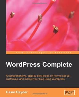 WordPress Complete: A comprehensive, step-by-step guide on how to set up, customize, and market your blog using WordPress