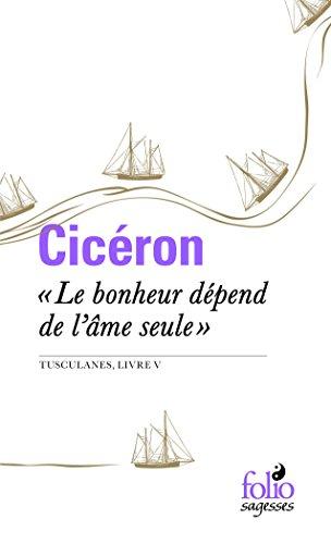 Le bonheur dépend de l'âme seule : Tusculanes, livre V