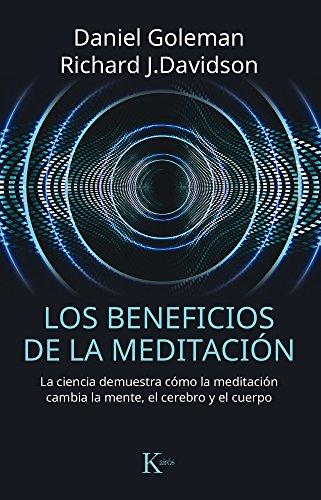 Los Beneficios de la Meditación: La Ciencia Demuestra Cómo La Meditación Cambia La Mente, El Cerebro Y El Cuerpo (Ensayo)