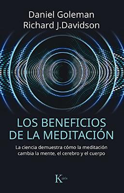 Los Beneficios de la Meditación: La Ciencia Demuestra Cómo La Meditación Cambia La Mente, El Cerebro Y El Cuerpo (Ensayo)